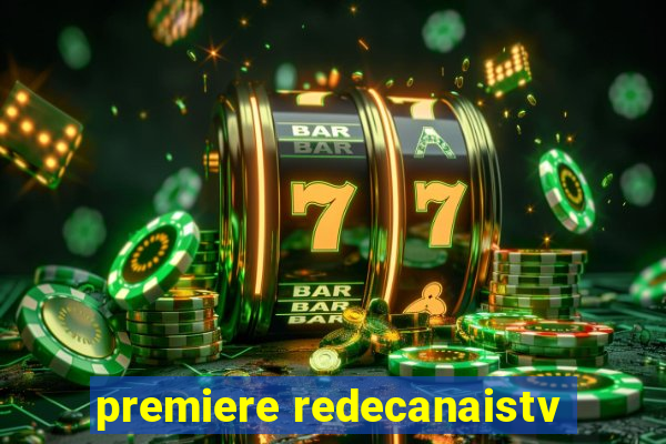 premiere redecanaistv